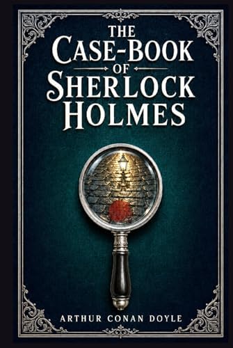 The Case-Book of Sherlock Holmes (Collins Classics): A. Conan